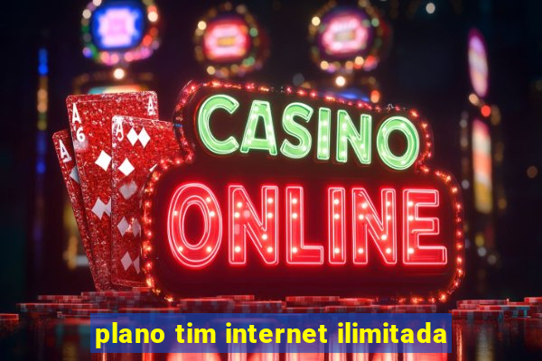 plano tim internet ilimitada